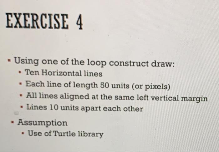 In Python EXERCISE 4 . Using one of the loop construct draw: