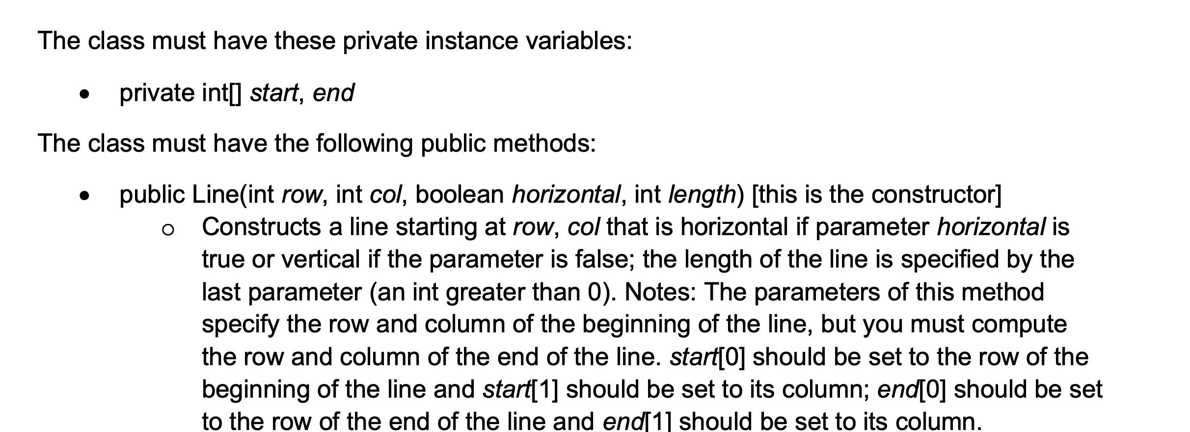  The class must have these private instance variables: private int[] start,