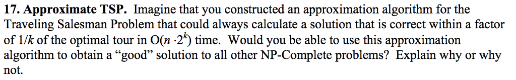  17. Approximate TSP. Imagine that you constructed an approximation algorithm for