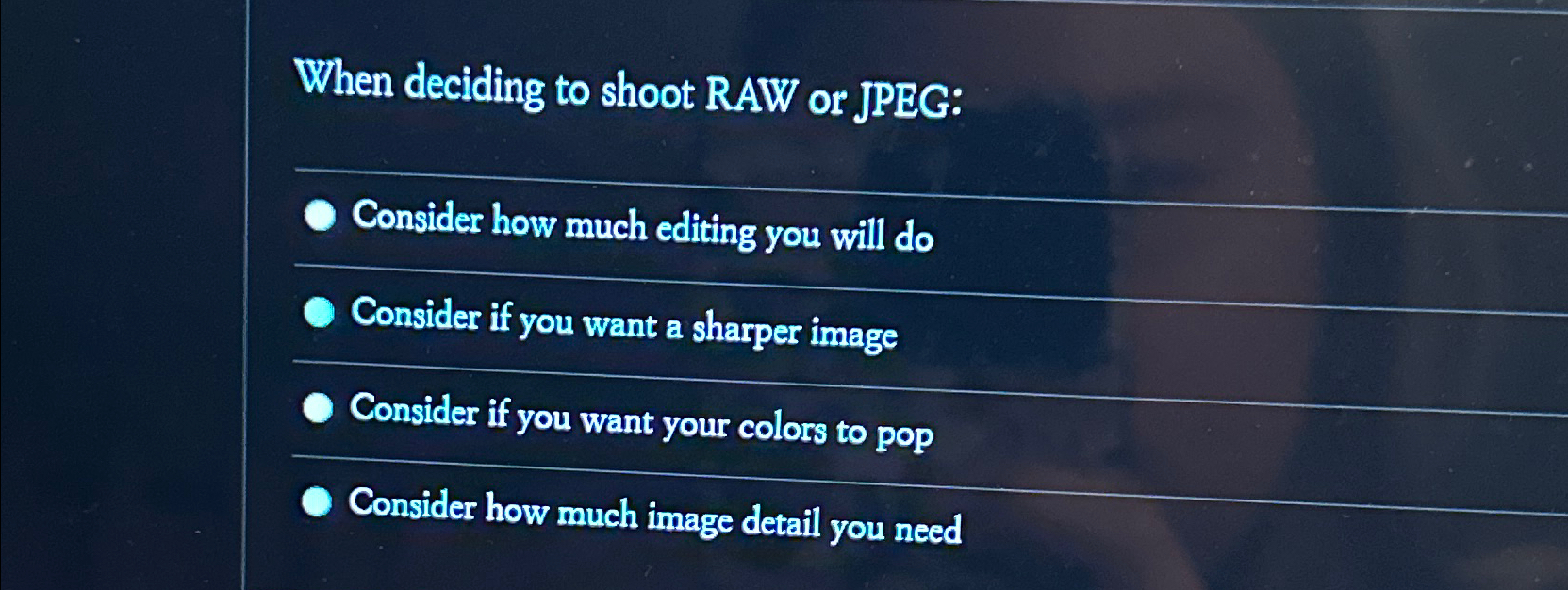  When deciding to shoot RAW or JPEG: Consider how much editing