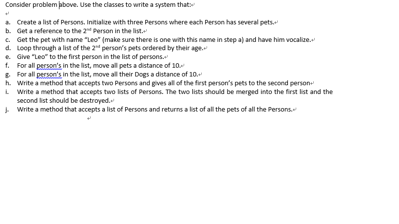 +makePetsFly0 +movePet(name:String, distance:int) +petDies(name:String):boolean +move(distance:int) +vocalize() String Bird -ferocity:int +Dog(name:String, +Bird(name:String, age:int)