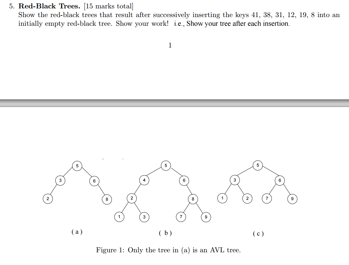 Algorithms Problem 5. Red-Black Trees. U15 marks totall Show the red-black trees