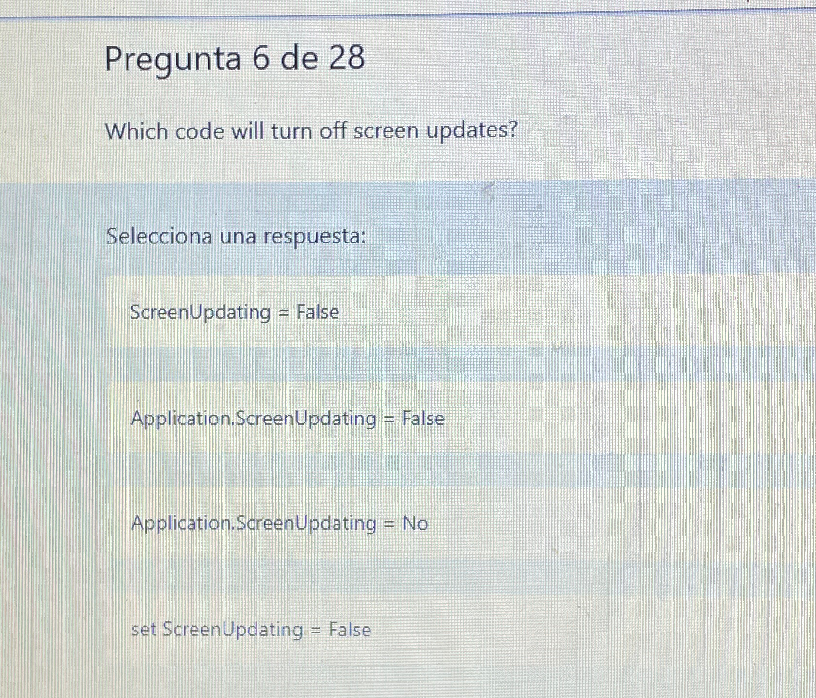  Pregunta 6 de 28 Which code will turn off screen updates?