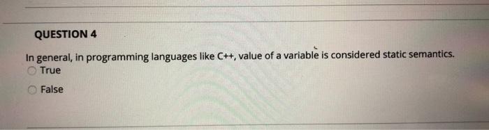  QUESTION 4 In general, in programming languages like C++, value of