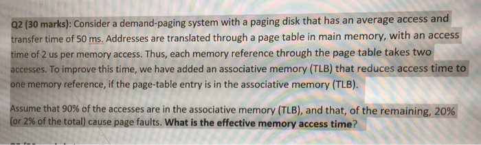  Q2 (30 marks): Consider a demand-paging system with a paging disk