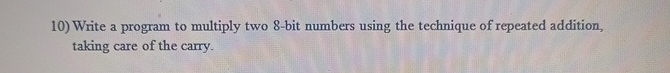  Write a program to multiply two 8-bit numbers using the technique