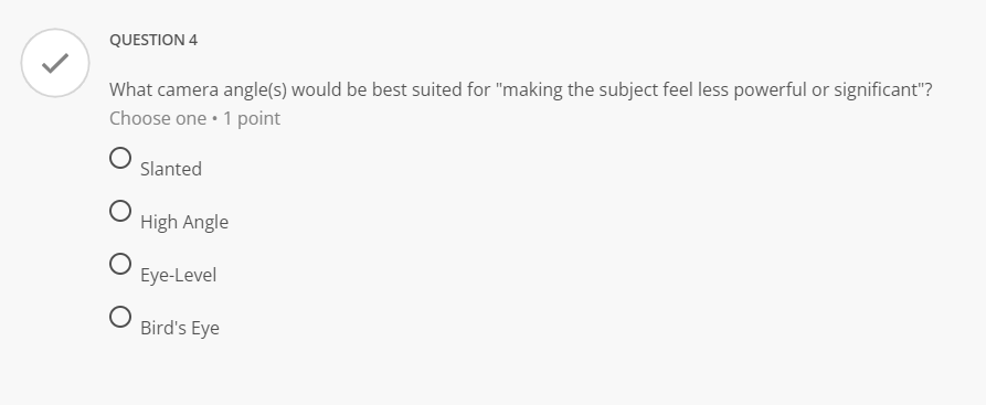 QUESTION 4 What camera angle(s) would be best suited for "making