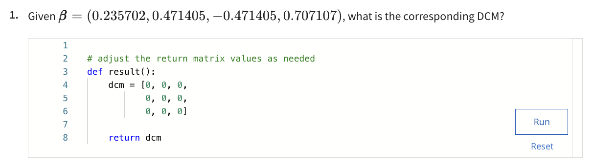  Given =(0.235702,0.471405,-0.471405,0.707107), what is the corresponding DCM? Adjust the return matrix