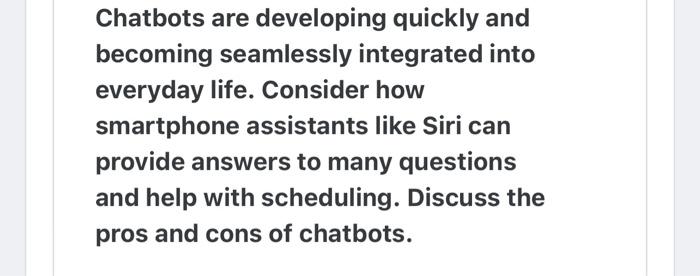  Chatbots are developing quickly and becoming seamlessly integrated into everyday life.