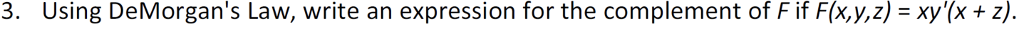  3. Using DeMorgan's Law, write an expression for the complement of
