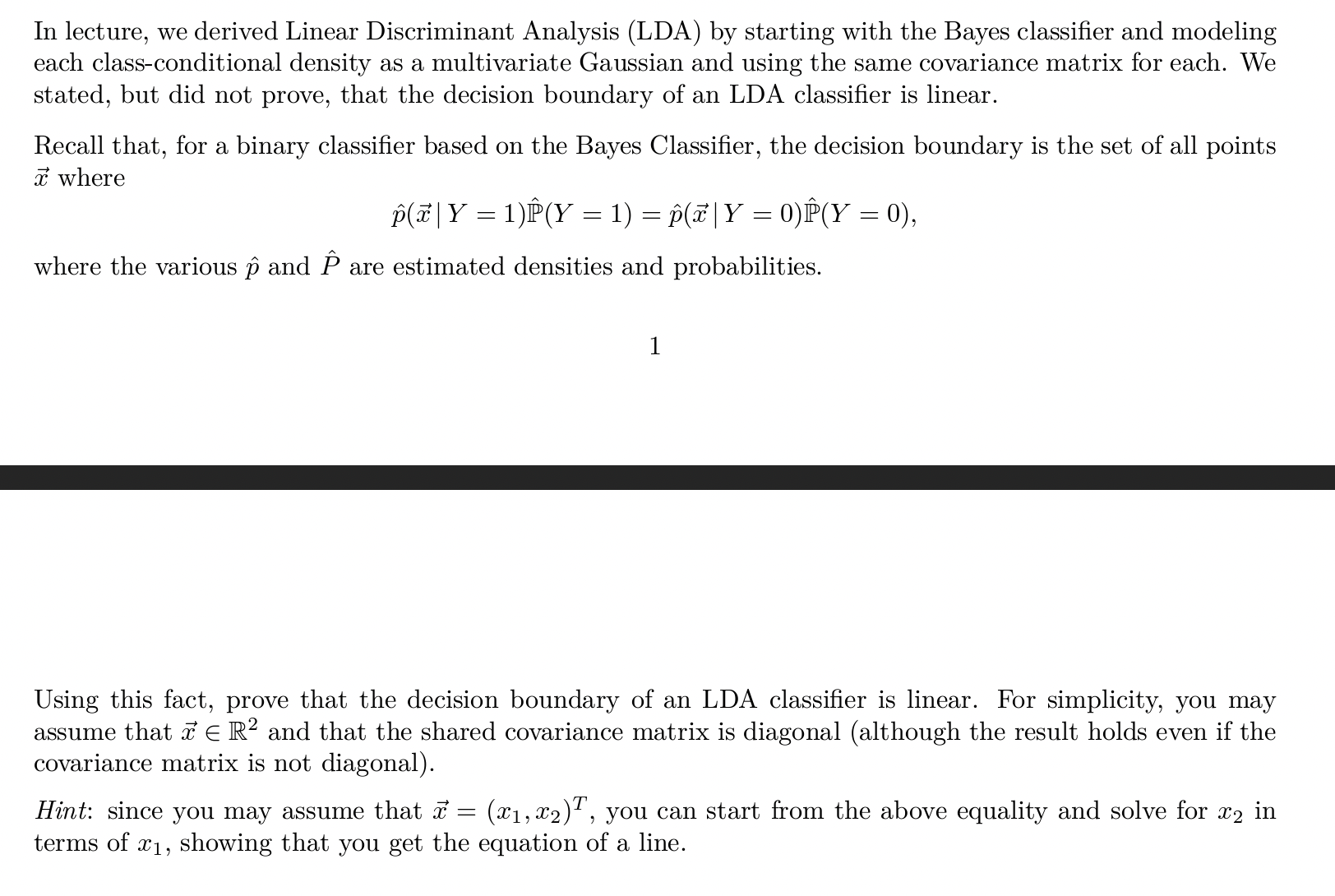  In lecture, we derived Linear Discriminant Analysis (LDA) by starting with