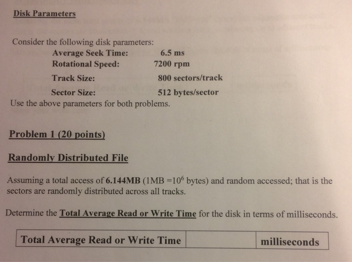  Disk Parameters Consider the following disk parameters: 6.5 ms 7200 rpm