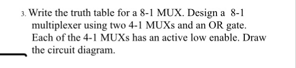  Q3 3. Write the truth table for a 8-1 MUX. Design