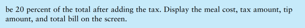 Bill Write a program that computes the tax and tip on a