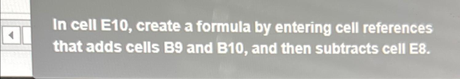  In cell E10, create a formula by entering cell references that