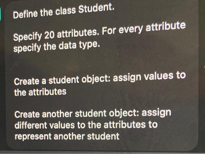  Define the class Student. Specify 20 attributes. For every attribute specify