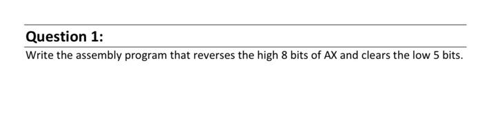  Question 1: Write the assembly program that reverses the high 8