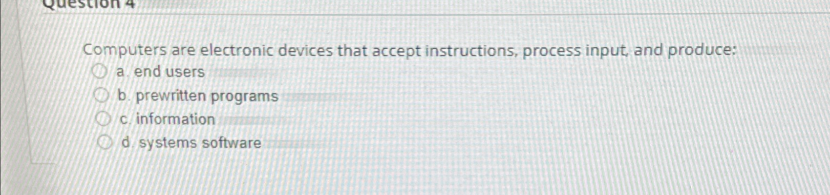  Computers are electronic devices that accept instructions, process input, and produce: