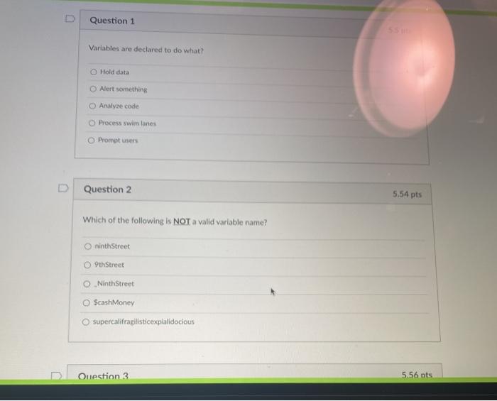  Question 1 Variables are declared to do what? Hold data Alert