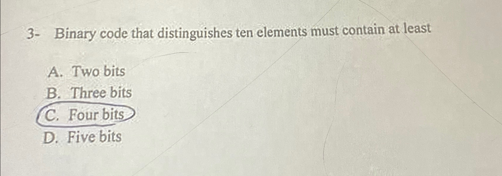  3- Binary code that distinguishes ten elements must contain at least