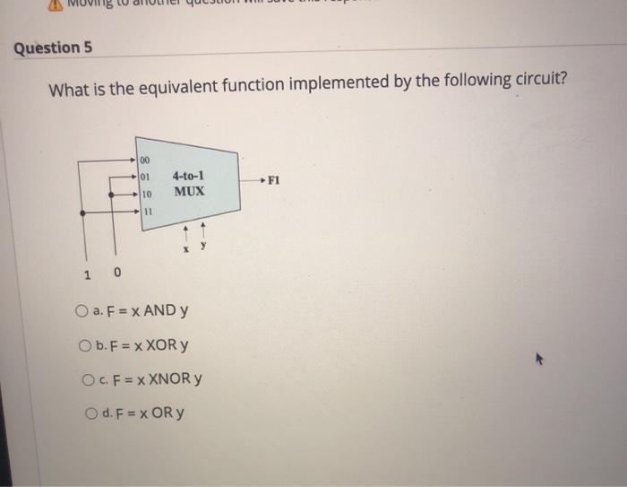 Question 5 What is the equivalent function implemented by the following