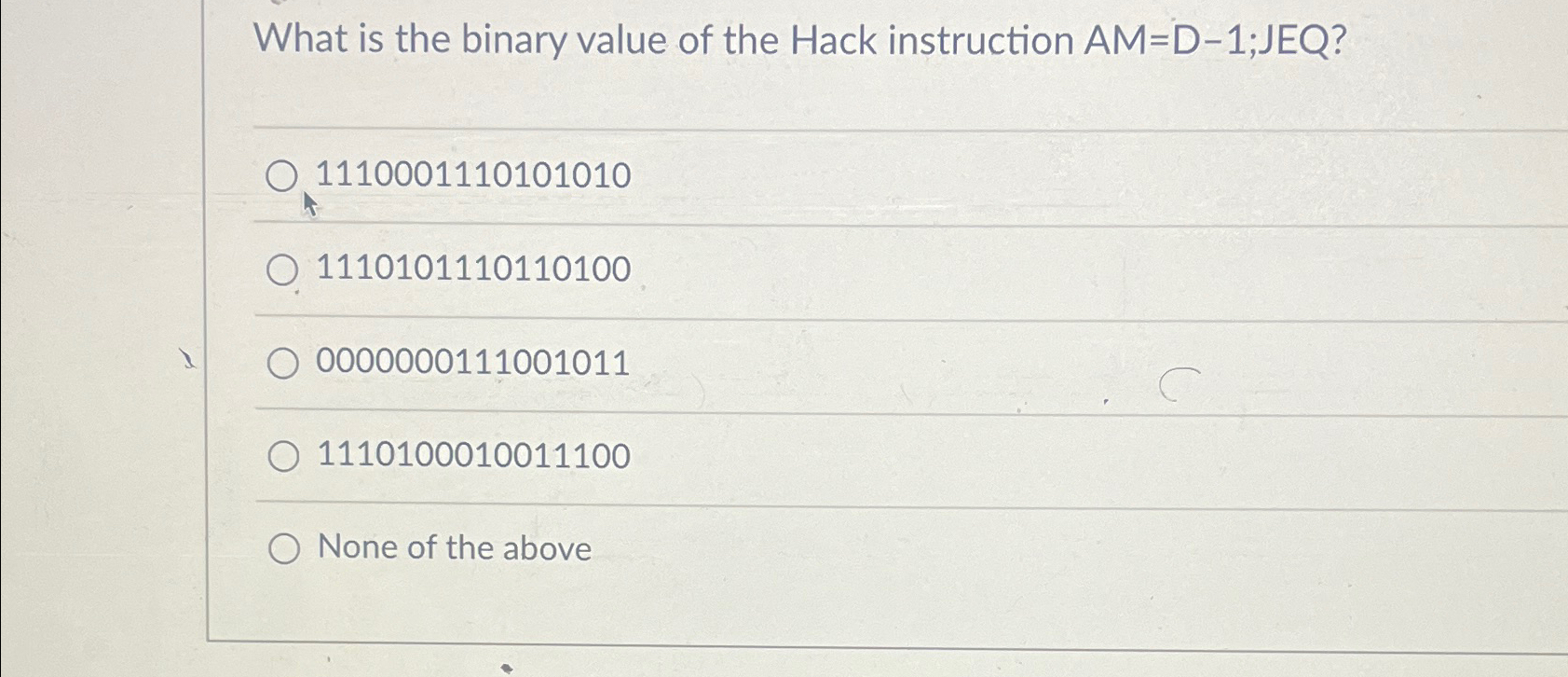  What is the binary value of the Hack instruction AM=D-1;JEQ? 1110001110101010