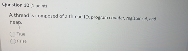  Question 10(1 point) A thread is composed of a thread ID,