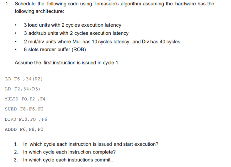  1. Schedule the following code using Tomasulo's algorithm assuming the hardware