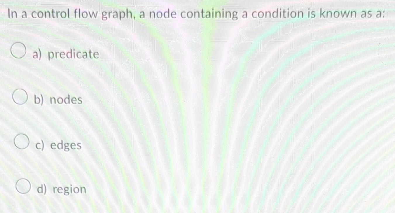  In a control flow graph, a node containing a condition is