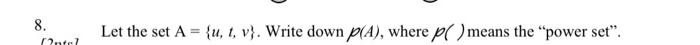  8. 2ntc Let the set A = {u, t, v). Write