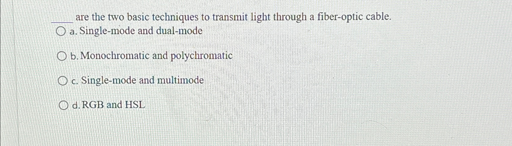  are the two basic techniques to transmit light through a fiber-optic