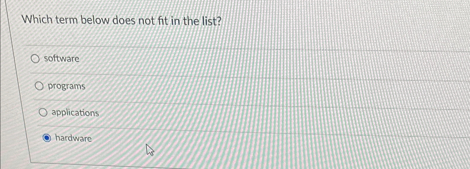  Which term below does not fit in the list? software programs