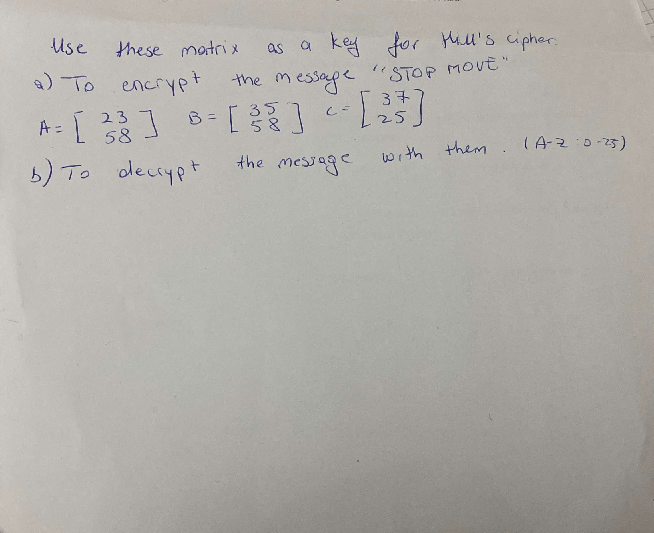  Use these matrix as a key for Hill's cipher a) To