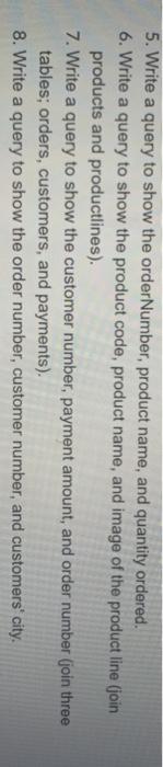 7. Write a query to show the customer number, payment amount, and