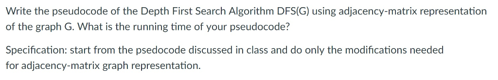  Write the pseudocode of the Depth First Search Algorithm DFS(G) using