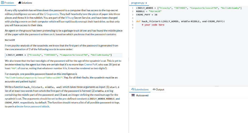 Python 3 code, please. Problem Solutions 1 2 LIKELY,WORDS= ["Frenchy", NIDDLE="Horse29" CREMEPUFF