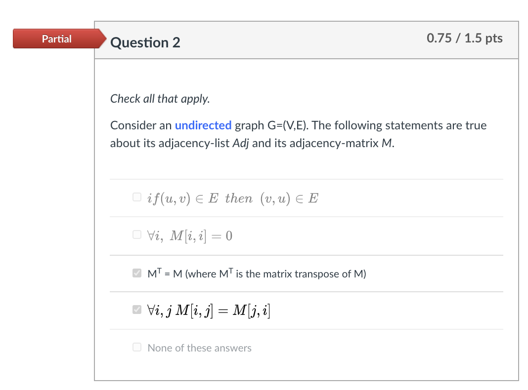 Partial Question 2 0.75 / 1.5 pts Check all that apply.