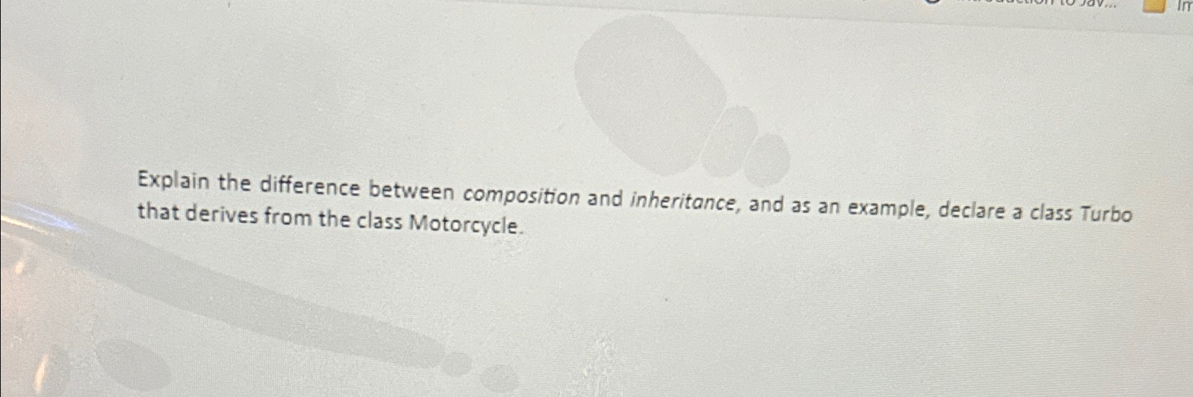  Explain the difference between composition and inheritance, and as an example,