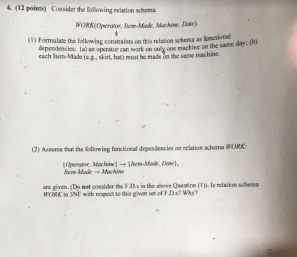  4. (12 points) Consider the following relation schema: WORK(Operator, Item-Made, Machine,