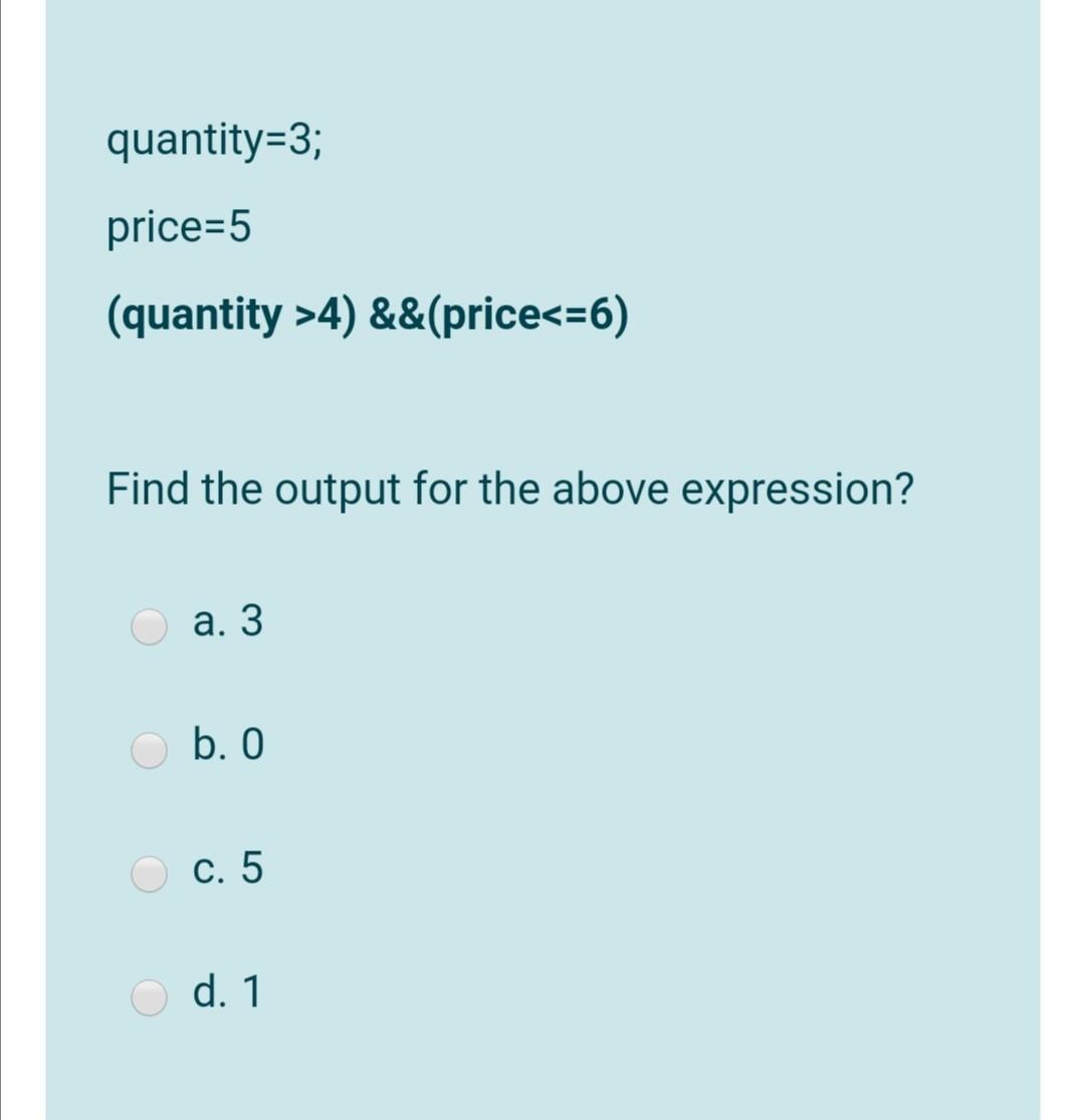  quantity=3; price=5 (quantity >4) &&(price