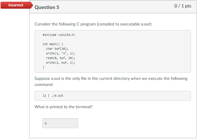  Incorrect Question 5 0/1 pts Consider the following C program (compiled
