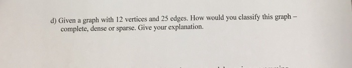  d) Given a graph with 12 vertices and 25 edges. How