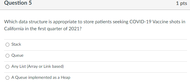 Question 5 1 pts Which data structure is appropriate to store