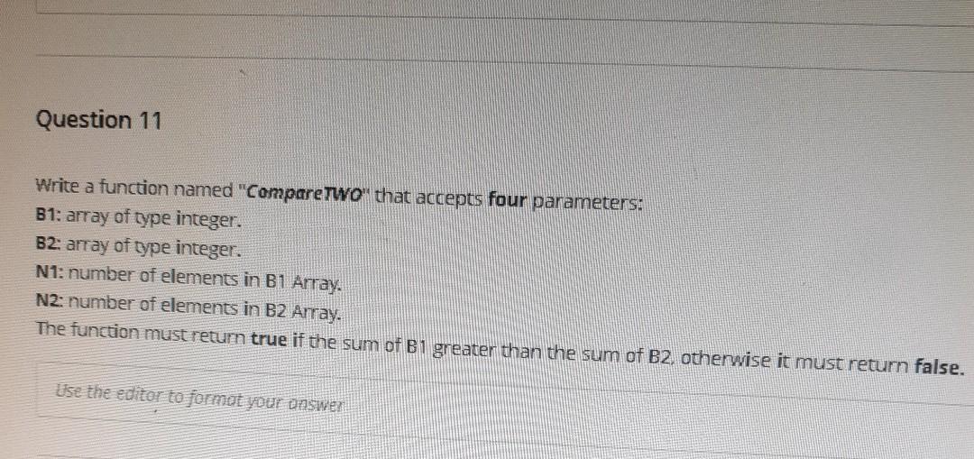  c++ Question 11 Write a function named "Compare Two" that accepts