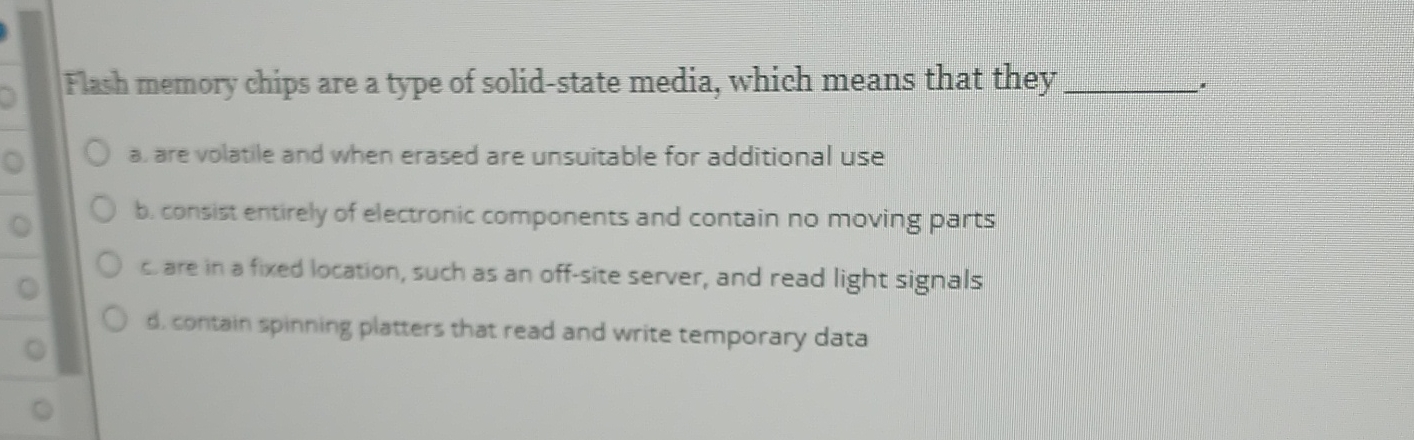  Flach memory chips are a type of solid-state media, which means