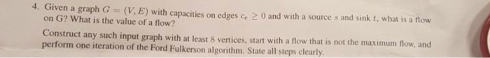  4. Given a graph G = (V, E) with capacities on