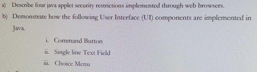  a) Describe four java applet security restrictions implemented through web browsers.