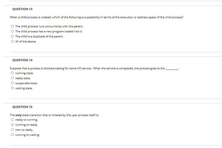  QUESTION 13 When a child process is created, which of the