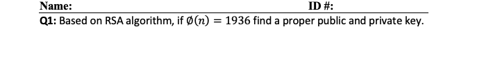 Name: ID #: Q1: Based on RSA algorithm, if (n) =