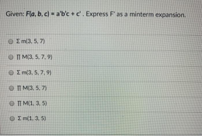  Given: Fla, b, c) = a'b'c + c'. Express F' as